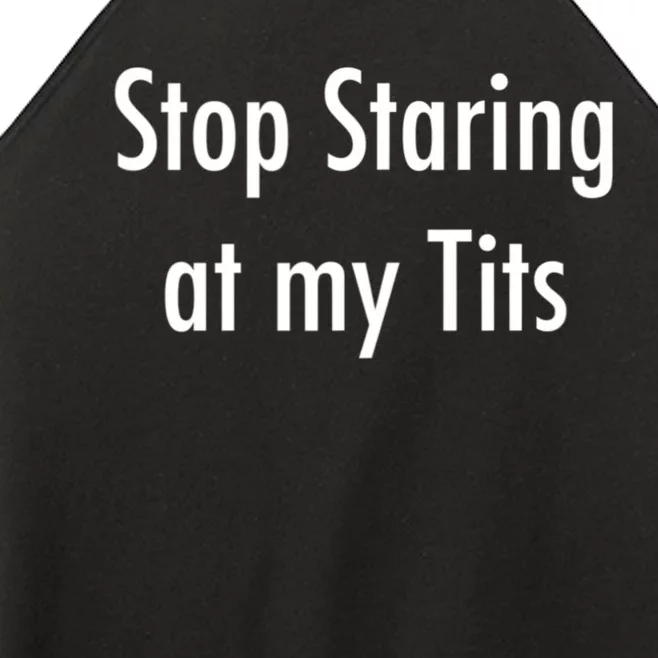 Stop Staring At My Tits Funny Saying Women’s Perfect Tri Rocker Tank