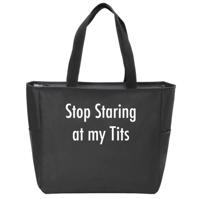 Stop Staring At My Tits Funny Saying Zip Tote Bag