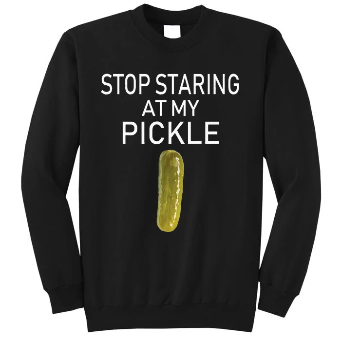 Stop Staring At My Pickle Dirty Adult Halloween Costume Idea Tall Sweatshirt