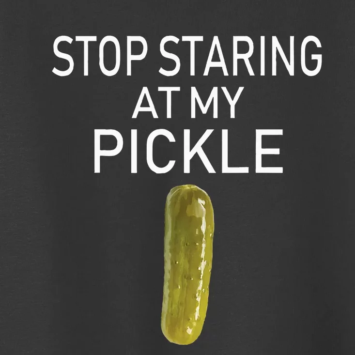 Stop Staring At My Pickle Dirty Adult Halloween Costume Idea Toddler T-Shirt