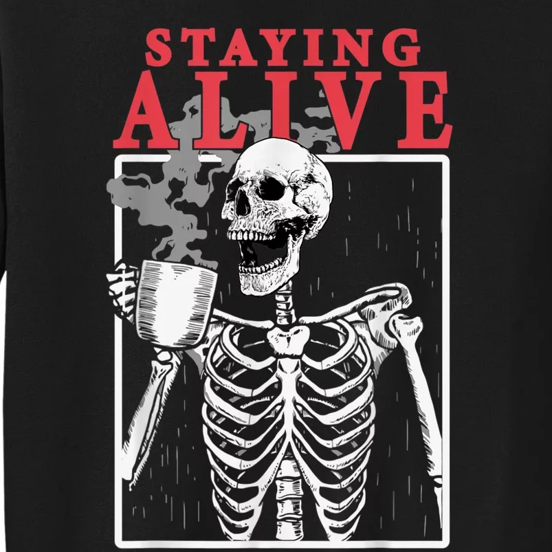 Skeleton Staying Alive Drinking Coffee Funny Skeleton Skull Tall Sweatshirt