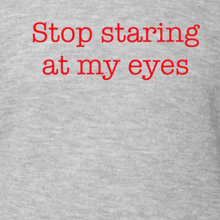 Stop Staring At My Eyes Red Toddler Sweatshirt