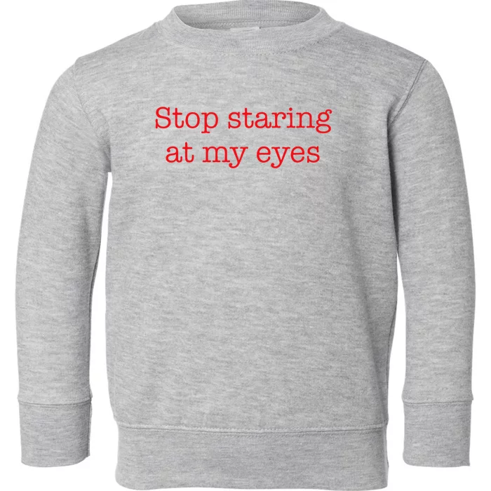 Stop Staring At My Eyes Red Toddler Sweatshirt