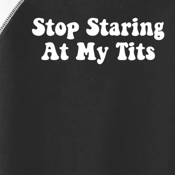 Stop Staring At My Tits Funny Saying Toddler Fine Jersey T-Shirt