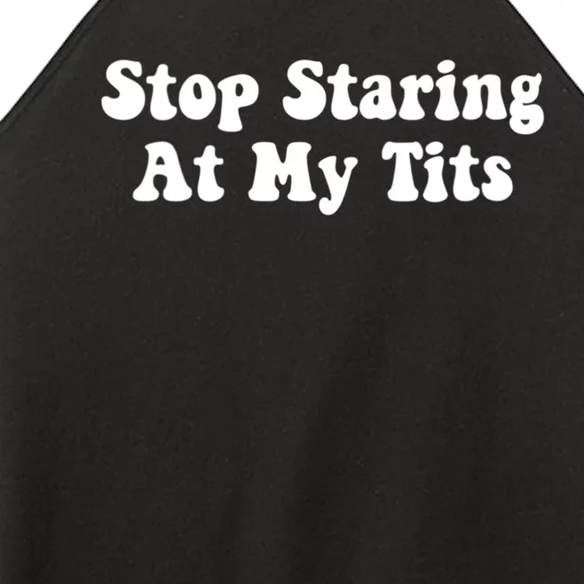 Stop Staring At My Tits Funny Saying Women’s Perfect Tri Rocker Tank