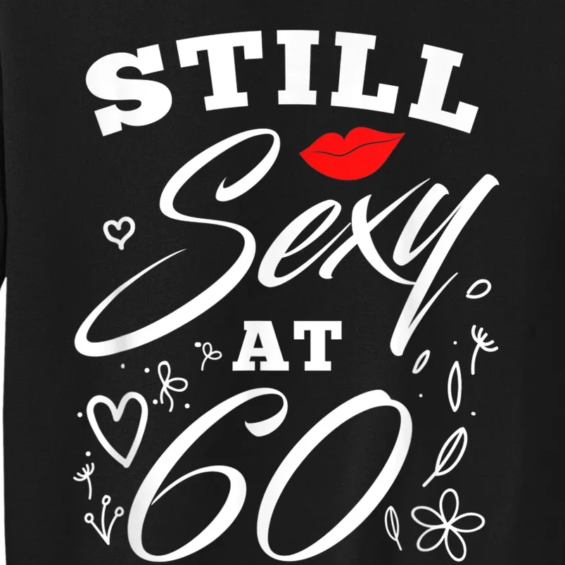 Still Sexy At 60 Sixty 60th Birthday Gift Sweatshirt