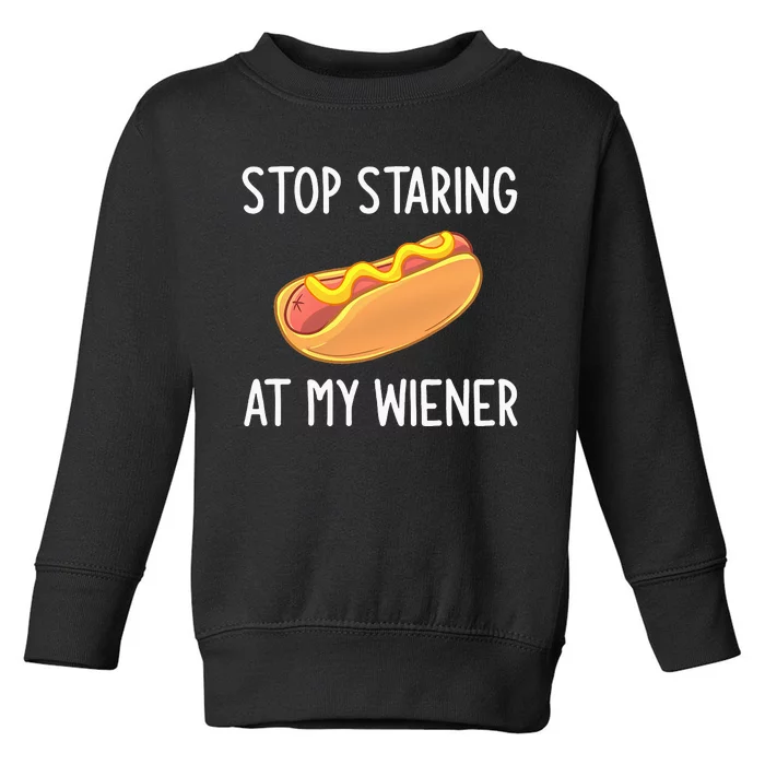 Stop Staring At My Wiener Funny Joke Sarcastic Toddler Sweatshirt