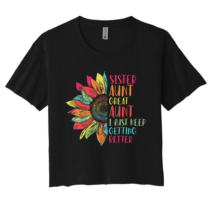 Sunflower Sister Aunt Great Aunt I Just Keep Getting Better Women's Crop Top Tee