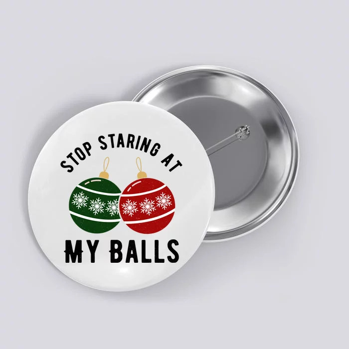 Stop Staring At My Balls Funny Christmas Button