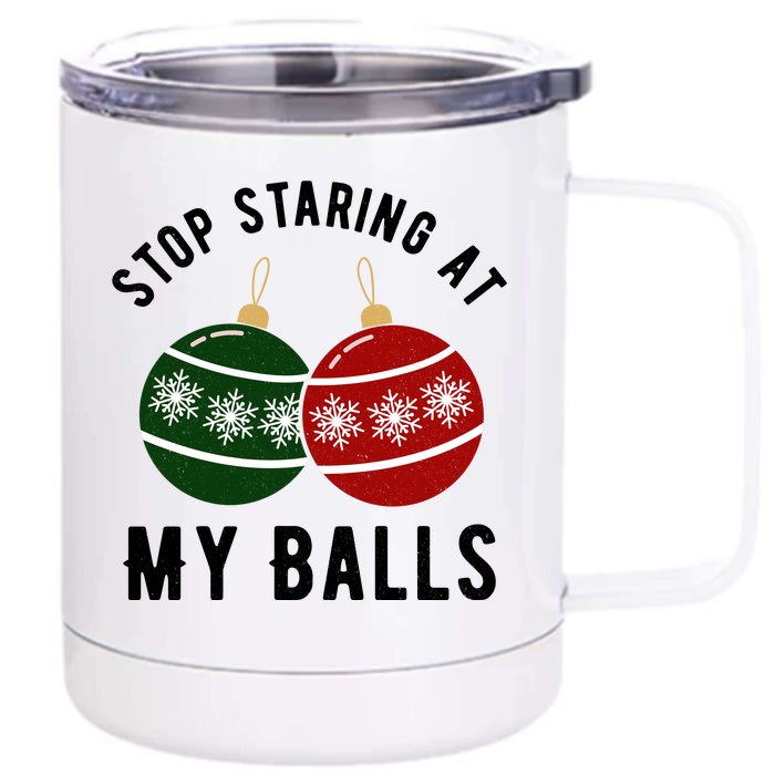 Stop Staring At My Balls Funny Christmas Front & Back 12oz Stainless Steel Tumbler Cup