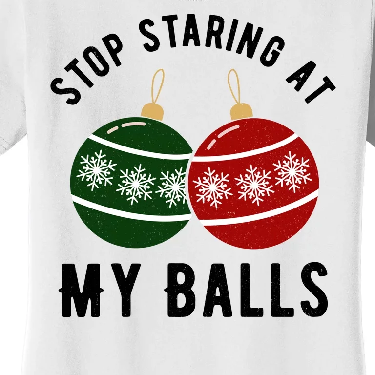 Stop Staring At My Balls Funny Christmas Women's T-Shirt