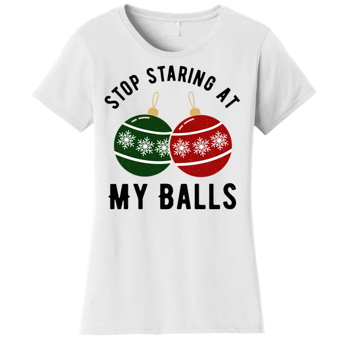 Stop Staring At My Balls Funny Christmas Women's T-Shirt