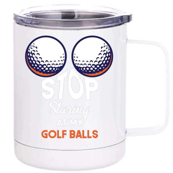 Stop Staring At My Golf Balls Cute Golfing Funny Boobs Balls Front & Back 12oz Stainless Steel Tumbler Cup