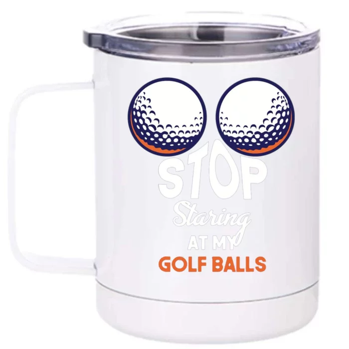 Stop Staring At My Golf Balls Cute Golfing Funny Boobs Balls Front & Back 12oz Stainless Steel Tumbler Cup