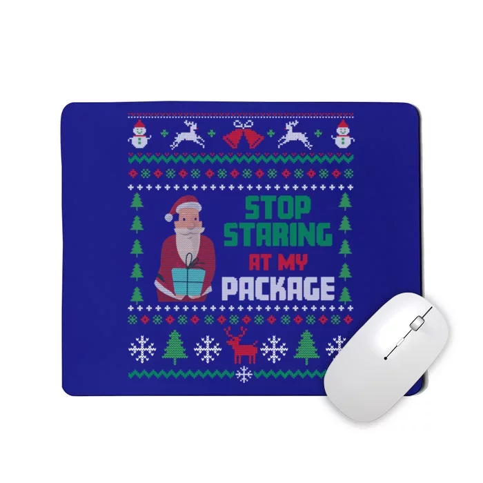 Stop Staring At My Package Ugly Christmas Cool Gift Mousepad