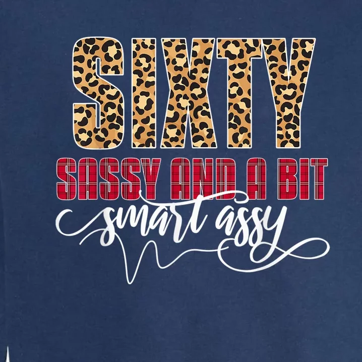 Sixty Sassy And A Bit Smart Assy - Wo 60th Birthday Garment-Dyed Sweatshirt