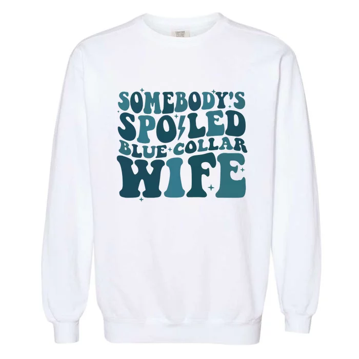 SomebodyS Spoiled Blue Collar Wife Club Garment-Dyed Sweatshirt