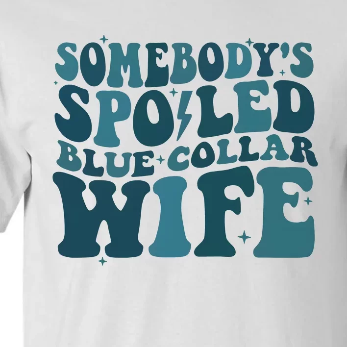 SomebodyS Spoiled Blue Collar Wife Club Tall T-Shirt