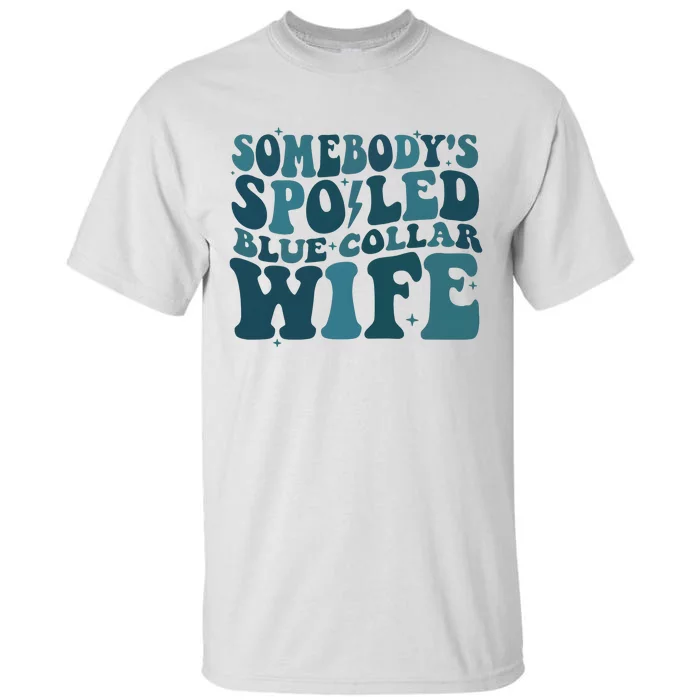 SomebodyS Spoiled Blue Collar Wife Club Tall T-Shirt