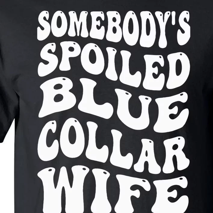 Somebody's Spoiled Blue Collar Wife Blue Collar Wife Funny Tall T-Shirt