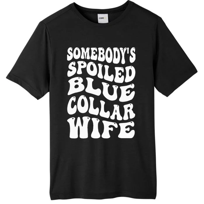 Somebody's Spoiled Blue Collar Wife Blue Collar Wife Funny ChromaSoft Performance T-Shirt