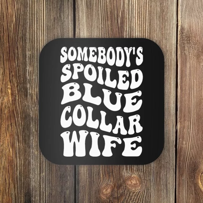 Somebody's Spoiled Blue Collar Wife Blue Collar Wife Funny Coaster