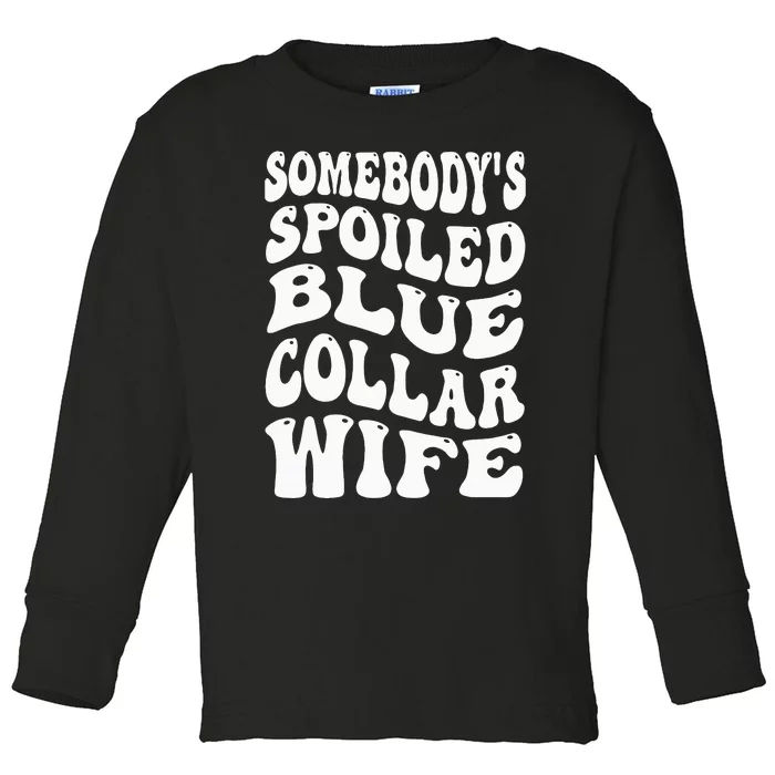 Somebody's Spoiled Blue Collar Wife Blue Collar Wife Funny Toddler Long Sleeve Shirt