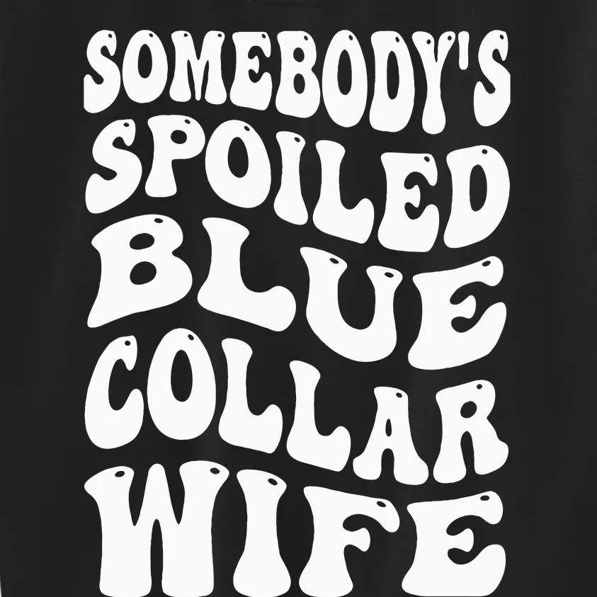 Somebody's Spoiled Blue Collar Wife Blue Collar Wife Funny Kids Sweatshirt