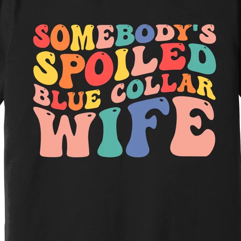 Somebody's Spoiled Blue Collar Wife Funny Wavy Retro on back Premium T-Shirt