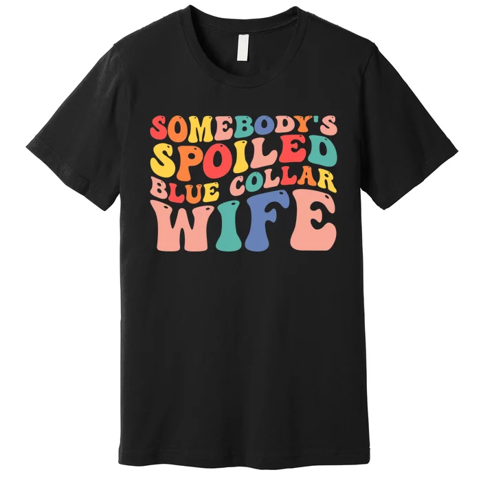 Somebody's Spoiled Blue Collar Wife Funny Wavy Retro on back Premium T-Shirt