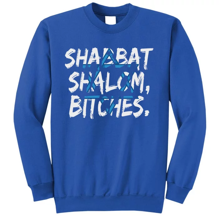 Shabbat Shalom Bitches Gift For Jewish Hebrew Israelite Funny Gift Tall Sweatshirt