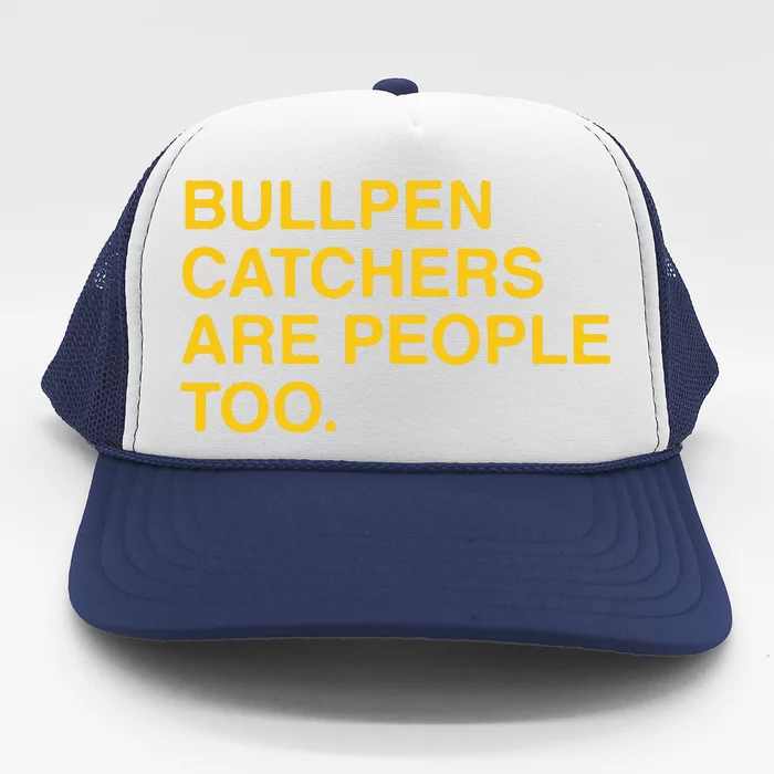 Stephen Schoch Bullpen Catchers Are People Too Trucker Hat