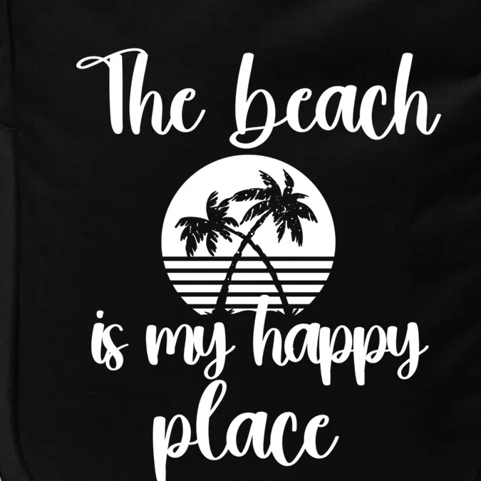 Sun Shine Beach Gift The Beach Is My Happy Place Great Gift Impact Tech Backpack