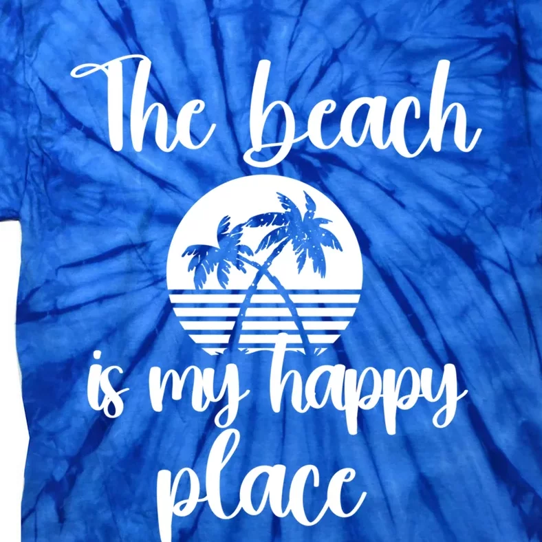 Sun Shine Beach Gift The Beach Is My Happy Place Great Gift Tie-Dye T-Shirt