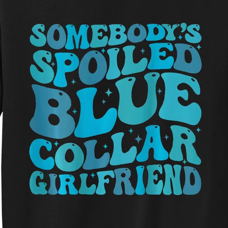 somebody's spoiled blue collar girlfriend Tall Sweatshirt