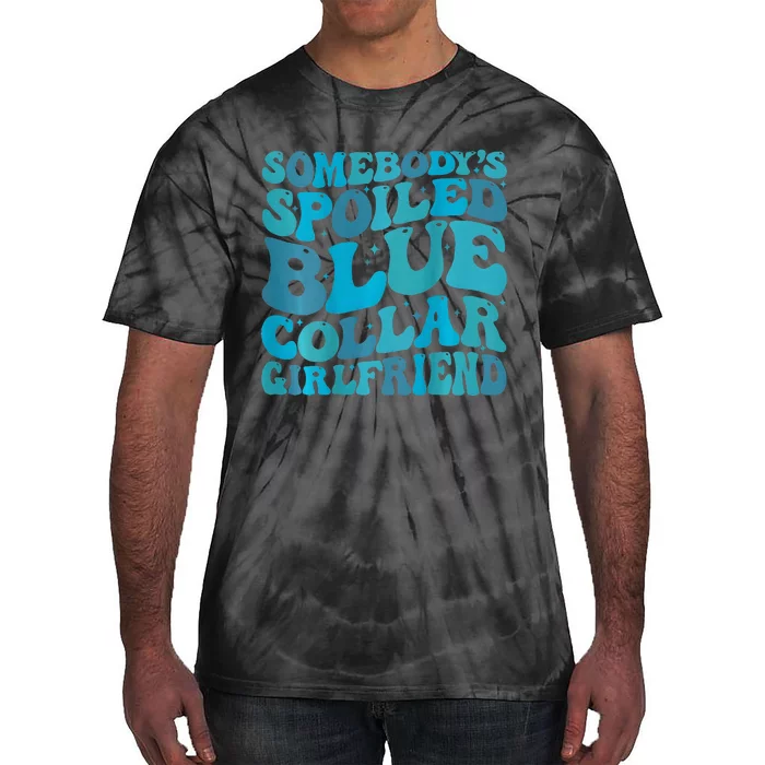 somebody's spoiled blue collar girlfriend Tie-Dye T-Shirt