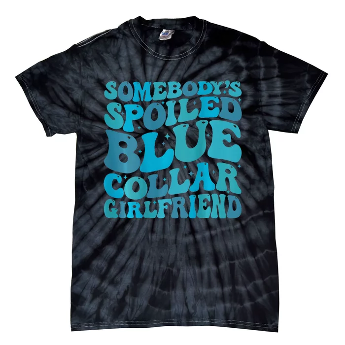 somebody's spoiled blue collar girlfriend Tie-Dye T-Shirt