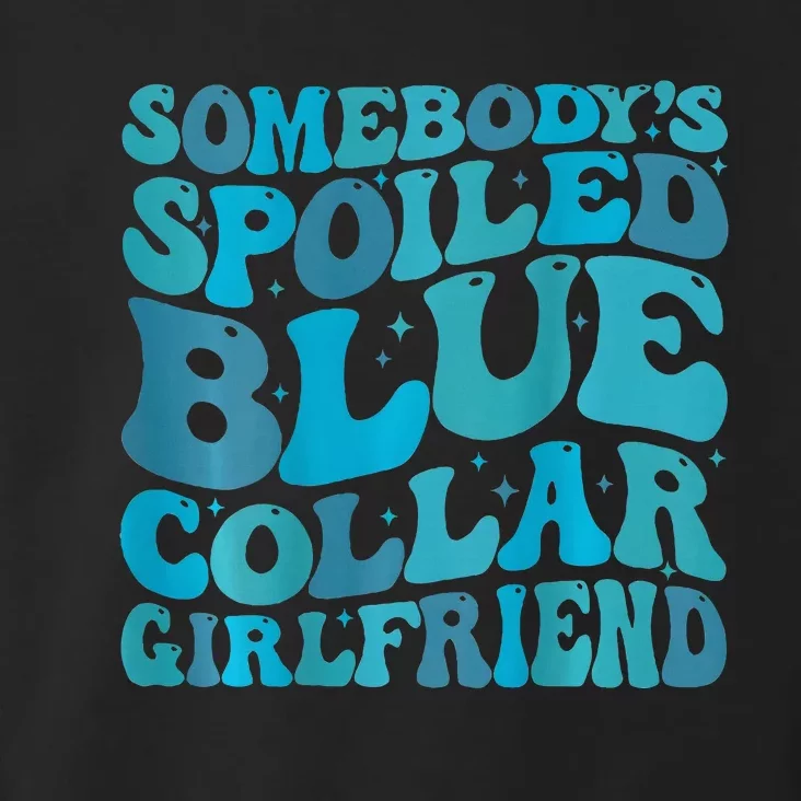 somebody's spoiled blue collar girlfriend Toddler Hoodie