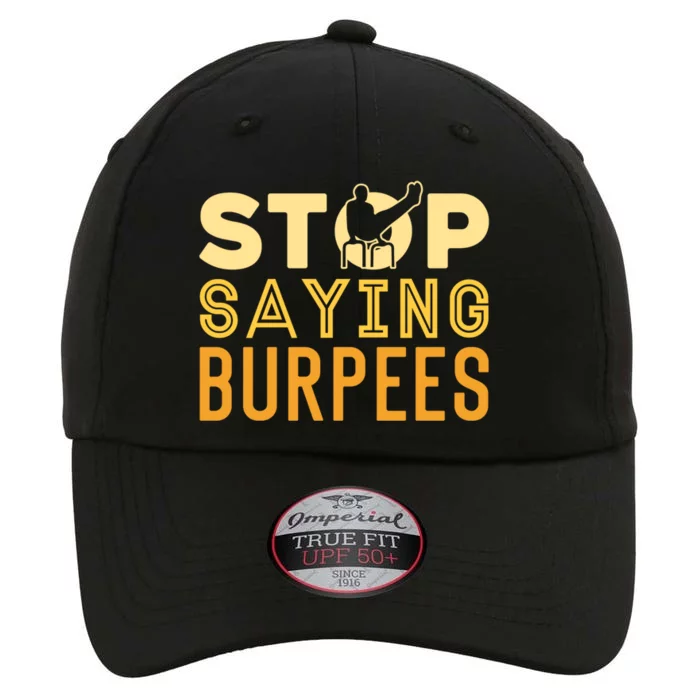 Stop Saying Burpees Street Workout Fitness Meaningful Gift The Original Performance Cap