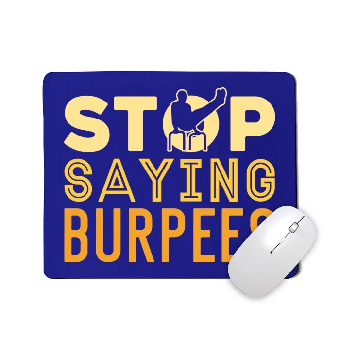 Stop Saying Burpees Street Workout Fitness Meaningful Gift Mousepad