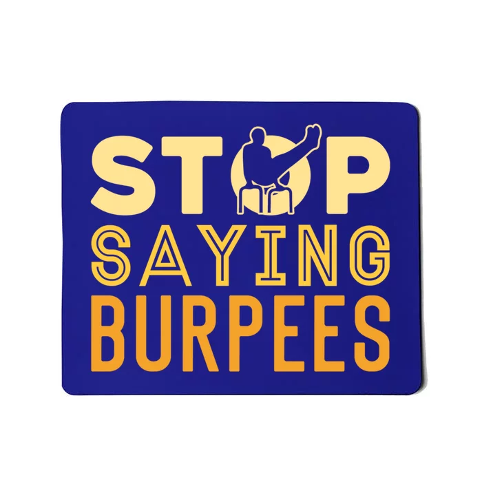 Stop Saying Burpees Street Workout Fitness Meaningful Gift Mousepad