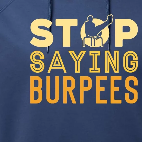 Stop Saying Burpees Street Workout Fitness Meaningful Gift Performance Fleece Hoodie