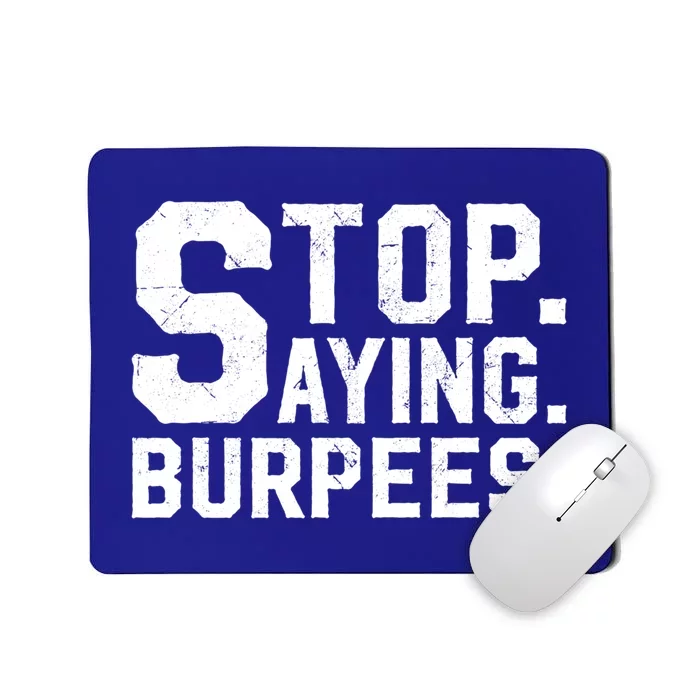 Stop Saying Burpees Meaningful Gift Mousepad