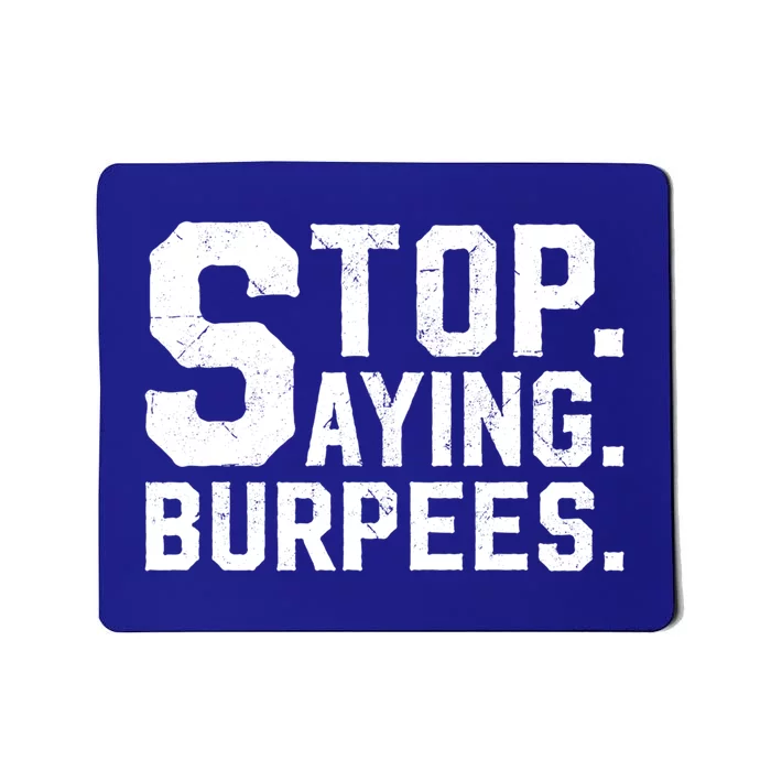 Stop Saying Burpees Meaningful Gift Mousepad