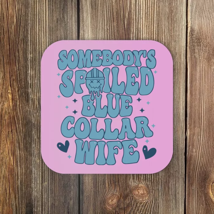 Somebodys Spoiled Blue Collar Wife Coaster