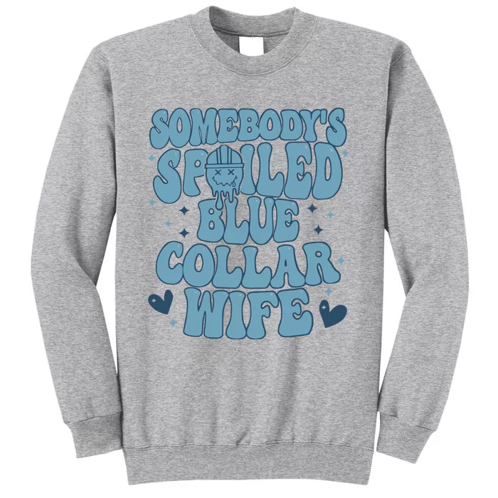 Somebodys Spoiled Blue Collar Wife Tall Sweatshirt