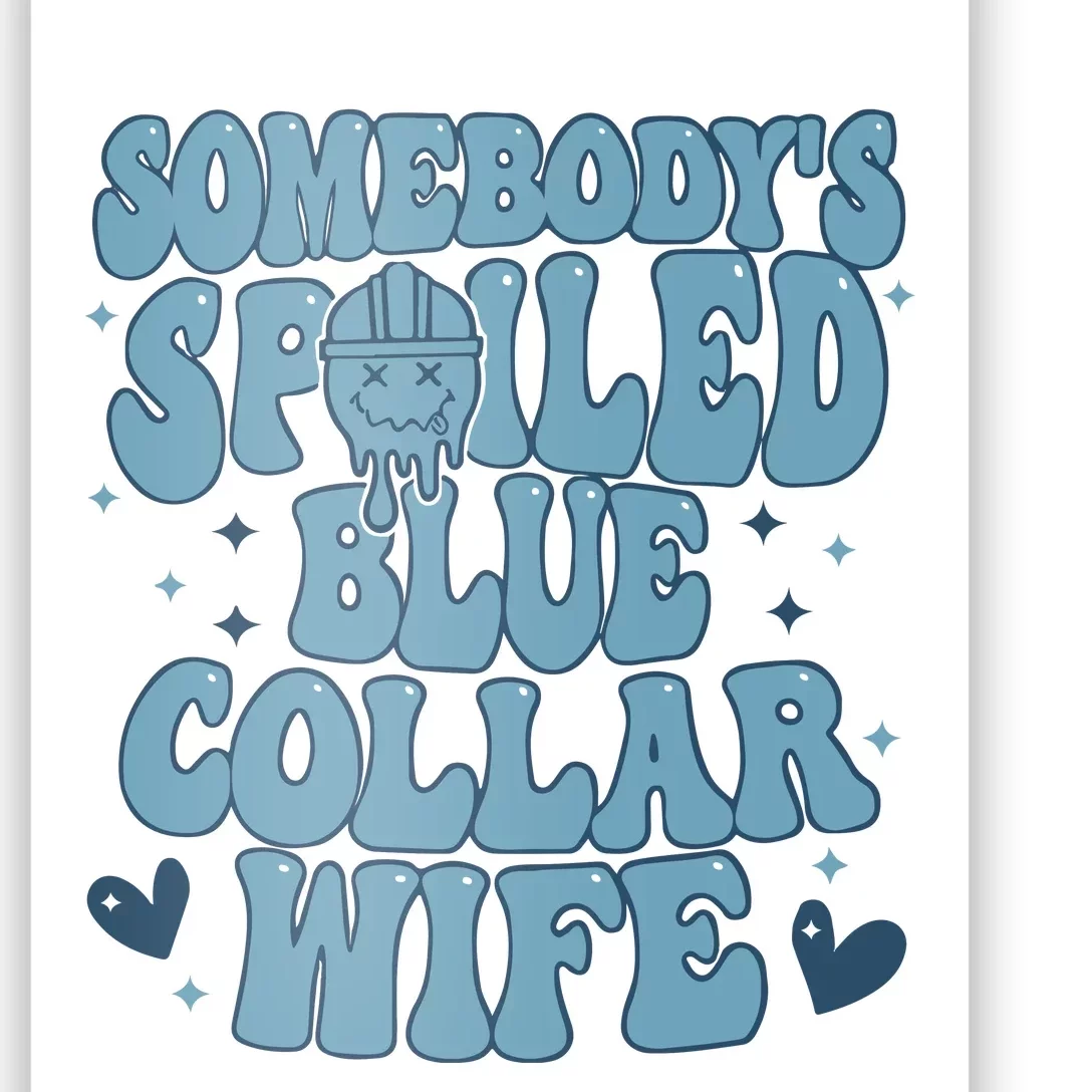 Somebodys Spoiled Blue Collar Wife Poster