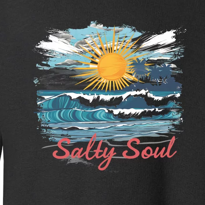 Salty Soul Beach And Sun Summer Vacay Toddler Sweatshirt