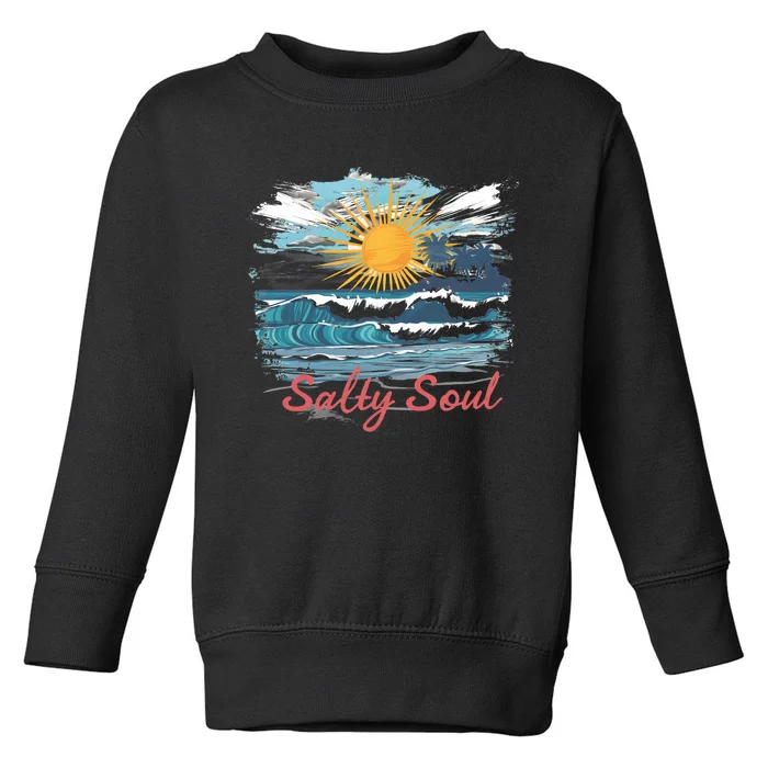 Salty Soul Beach And Sun Summer Vacay Toddler Sweatshirt