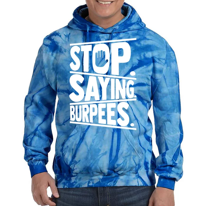 Stop Saying Burpees Funny Fitness Exercise Gym Workout Tie Dye Hoodie